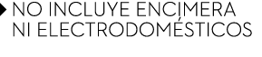 ￼ NO INCLUYE ENCIMERA ￼ NI ELECTRODOM STICOS