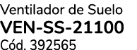 Ventilador de Suelo VEN SS 21100 C d. 392565