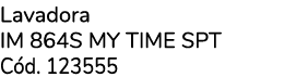 Lavadora IM 864S MY TIME SPT C d. 123555