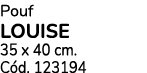 Pouf LOUISE 35 x 40 cm. C d. 123194