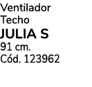 Ventilador Techo JULIA S 91 cm. C d. 123962 