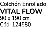 Colch n Enrollado VITAL FLOW 90 x 190 cm. C d. 124580