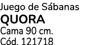 Juego de S banas QUORA Cama 90 cm. C d. 121718