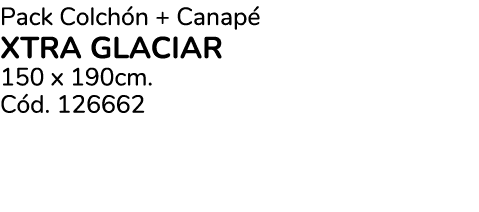 Pack Colch n + Canap XTRA GLACIAR 150 x 190cm. C d. 126662