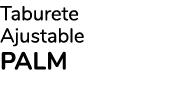 Taburete Ajustable PALM
