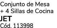Conjunto de Mesa + 4 Sillas de Cocina JET C d. 113998