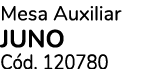 Mesa Auxiliar JUNO C d. 120780