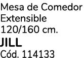 Mesa de Comedor Extensible 120/160 cm. JILL C d. 114133