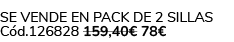 Se vende en Pack de 2 Sillas C d.126828 159,40€ 78€ 