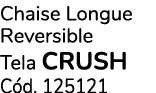 Chaise Longue Reversible Tela CRUSH C d. 125121