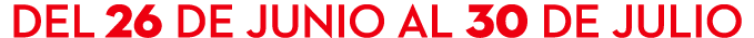 DEL 26 DE JUNIO AL 30 DE JULIO