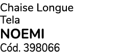 Chaise Longue Tela NOEMI C d. 398066