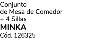 Conjunto de Mesa de Comedor + 4 Sillas minka C d. 126325