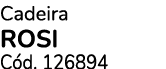 Cadeira rosi C d. 126894