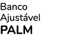 Banco Ajust vel PALM