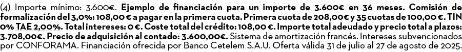 (4) Importe m nimo: 3.600€. Ejemplo de financiaci n para un importe de 3.600€ en 36 meses. Comisi n de formalizaci n ...