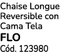 Chaise Longue Reversible con Cama Tela FLO C d. 123980