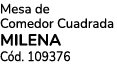 Mesa de Comedor Cuadrada MILENA C d. 109376