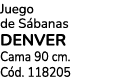 Juego de S banas DENVER Cama 90 cm. C d. 118205