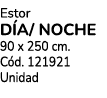 Estor d a/ noche 90 x 250 cm. C d. 121921 Unidad