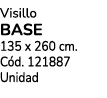 Visillo BASE 135 x 260 cm. C d. 121887 Unidad