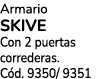Armario SKIVE Con 2 puertas correderas. C d. 9350/ 9351
