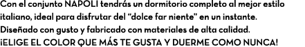 Con el conjunto NAPOLI tendr s un dormitorio completo al mejor estilo italiano, ideal para disfrutar del “dolce far n...