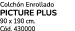 Colch n Enrollado PICTURE PLUS 90 x 190 cm. C d. 430000
