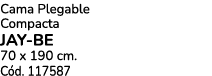 Cama Plegable Compacta Jay be 70 x 190 cm. C d. 117587