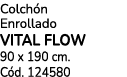 Colch n Enrollado VITAL FLOW 90 x 190 cm. C d. 124580