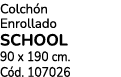 Colch n Enrollado SCHOOL 90 x 190 cm. C d. 107026