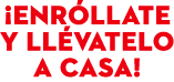 ¡enr llate Y lL vatelo A CASA!