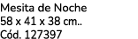 Mesita de Noche 58 x 41 x 38 cm.. C d. 127397 