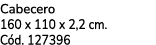 Cabecero 160 x 110 x 2,2 cm. C d. 127396