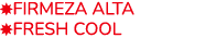 ￼Firmeza Alta ￼FRESH COOL