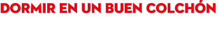 DORMIR EN UN BUEN COLCH N 