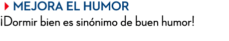 Mejora el humor ¡Dormir bien es sin nimo de buen humor! 