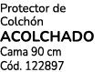 Protector de Colch n ACOLCHADO Cama 90 cm C d. 122897