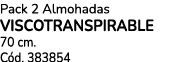 Pack 2 Almohadas VISCOTRANSPIRABLE 70 cm. C d. 383854