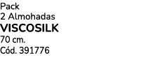 Pack 2 Almohadas viscosilk 70 cm. C d. 391776