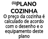 (1)PLANO COZINHA O pre o da cozinha  calculado de acordo com o desenho e o equipamento deste plano