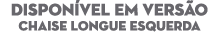 DISPON VEL EM VERS O Chaise Longue esquerda