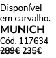 Dispon vel em carvalho. MUNICH C d. 117634 289€ 235€