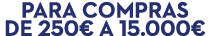 Para compras de 250€ a 15.000€