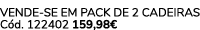 VENDE SE EM PACK DE 2 CADEIRAS C d. 122402 159,98€