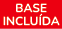 BASE INCLU DA