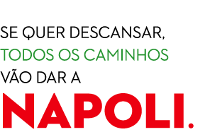  Se quer descansar, todos os caminhos v o dar a NAPOLI.