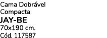 Cama Dobr vel Compacta Jay be 70x190 cm. C d. 117587
