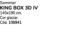 Sommier king box 3D IV 140x190 cm. Cor glaciar. C d. 106941