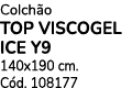 Colch o TOP VISCOGEL ICE Y9 140x190 cm. C d. 108177